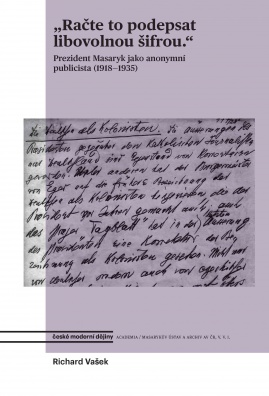 "Račte to podepsat libovolnou šifrou" - Prezident Masaryk jako anonymní publicista (1918 - 1935)