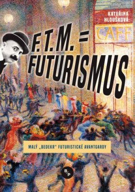 F.T.M. = Futurismus - Malý "bedekr" futuristické avantgardy