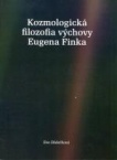 Kozmologická filozofia výchovy Eugena Finka