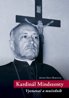 Kardinál Mindszenty - Vyznavač a mučedník