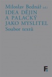 Idea dějin a Palacký jako myslitel - Soubor textů