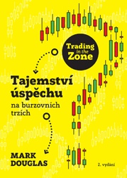 Trading in the Zone - Tajemství úspěchu na burzovních trzích - 2. vydání