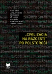 „Civilizácia na rázcestí” po polstoročí