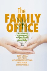 The Family Office - A Practical Guide to Strategically and Operationally Managing Family Wealth