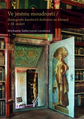 Ve jménu moudrosti - Ikonografie barokních knihoven na Moravě v 18. století