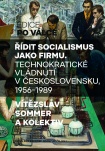 Řídit socialismus jako firmu - Technokratické vládnutí v Československu, 1956–1989