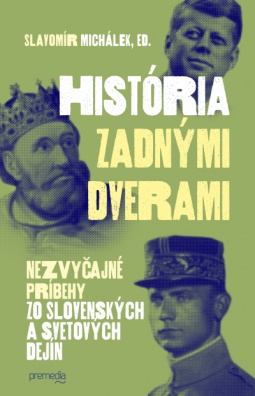 História zadnými dverami - Nezvyčajné príbehy zo slovenských a svetových dejín