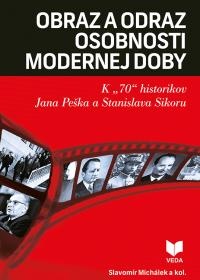 Obraz a odraz osobnosti modernej doby - K "70" historikov Jana Peška a Stanislava Sikoru