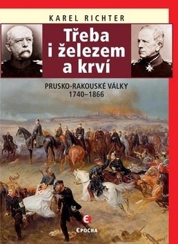 Třeba i železem a krví - Prusko-rakouské války 1740-1866