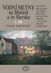 Vodní mlýny na Moravě a ve Slezsku, I. díl