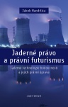 Jaderné právo a právní futurismus: Jaderné technologie budoucnosti a jejich právní úprava