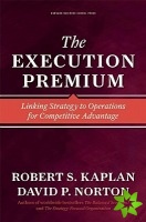Execution Premium, Linking Strategy to Operations for Competitive Advantage