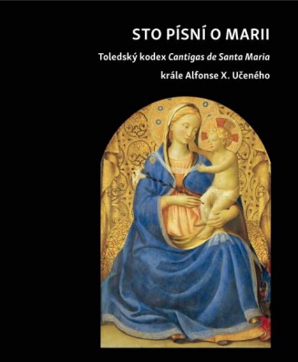 Sto písní o Marii. Toledský kodex Cantigas de Santa Maria krále Alfonse X. Učeného