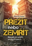 Přežít nebo zemřít. Manuál pro přežití ve zlých časech