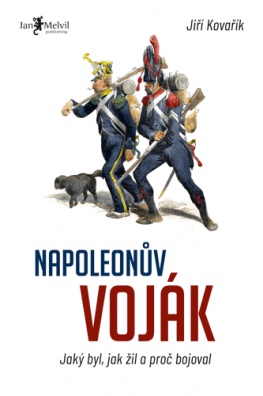 Napoleonův voják – Jaký byl, jak žil a proč bojoval