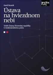 Ústava na hviezdnom nebi. Vzťah Ústavy Slovenskej republiky k medzinárodnému právu