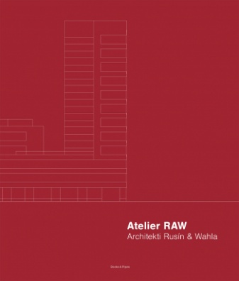 Atelier RAW: Architekti Rusín & Wahla 2009–2019