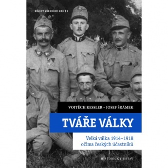 Tváře války. Velká válka 1914 - 1918 očima českých účastníků