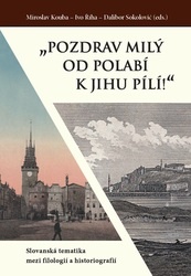 "Pozdrav milý od Polabí k jihu pílí!" Slovanská tematika mezi filologií a historiografií