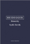 Heidegger - Co je metafyzika? Básnicky bydlí člověk. Konec filosofie a úkol myšlení