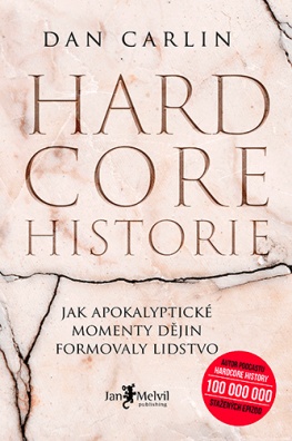 Hardcore historie: Jak apokalyptické momenty dějin formovaly lidstvo