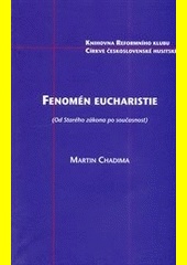 Fenomén eucharistie : (od Starého zákona po současnost) / Martin Chadima