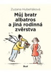 Můj bratr albatros a jiná rodinná zvěrstva