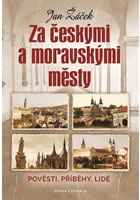Za českými a moravskými městy - Pověsti, příběhy, lidé