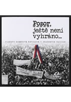 Pozor, ještě není vyhráno - Plakáty sametové revoluce v pražských ulicích