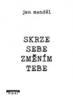 Skrze sebe změním tebe