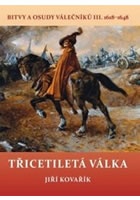 Třicetiletá válka - Bitvy a osudy válečníků III. 1618-1648