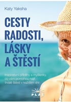 Cesty radosti, lásky a štěstí - Inspirativní příběhy a myšlenky, co vám pomo