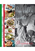 Pravá italská kuchyně - 150 originálních receptů