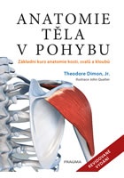 Anatomie těla v pohybu - Základní kurz anatomie kostí, svalů a kloubů