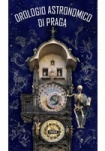 Pražský orloj / Orologio astronomico di Praga