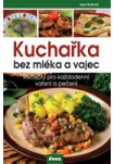 Kuchařka bez mléka a vajec - Recepty pro každodenní vaření a pečení