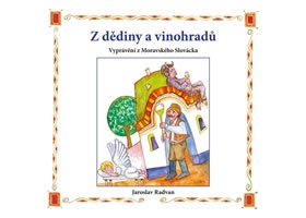 Z dědiny a vinohradů - Vyprávění z Moravského Slovácka