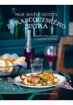 Moje skvělé recepty z francouzského bistra - Šarmantní klasika i lahodné nov