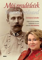 Můj pradědeček František Ferdinand - Příběh arcivévody Františka Ferdinanda