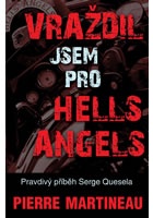 Vraždil jsem pro Hells Angels - Pravdivý příběh Serge Quesnela
