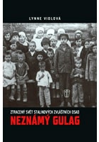 Neznámý gulag - Ztracený svět Stalinových zvláštních osad