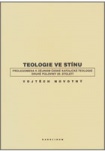 Teologie ve stínu - Prolegomena k dějinám české katolické teologie druhé pol