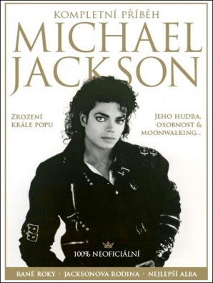 Michael Jackson. Kompletní příběh