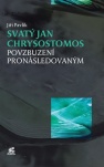 Svatý Jan Chrysostomos – Povzbuzení pronásledovaným