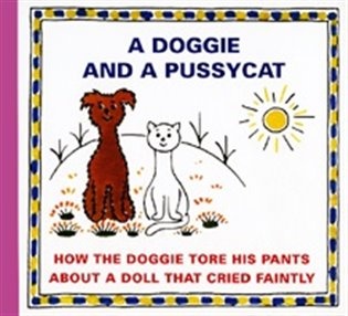 A Doggie and a Pussycat - How the Doggie tore his pants / About a doll that cried faintly