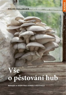 Vše o pěstování hub. Návody a rady pro domácí pěstitele