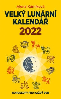 Velký lunární kalendář 2022, aneb Horoskopy pro každý den