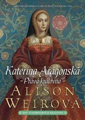 Kateřina Aragonská Pravá královna, Historický román o první ženě Jindřicha VIII.