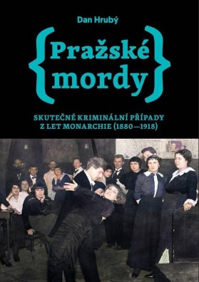 Pražské mordy, Skutečné kriminální případy z let monarchie (1880-1918)