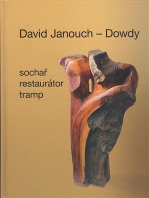 David Janouch - Dowdy. Sochař, restaurátor, tramp